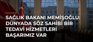 Sağlık Bakanı Memişoğlu: Dünyada söz sahibi bir tedavi hizmetleri başarımız var