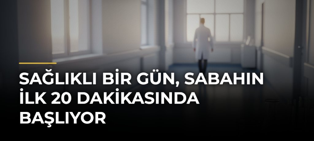 Sağlıklı bir gün, sabahın ilk 20 dakikasında başlıyor