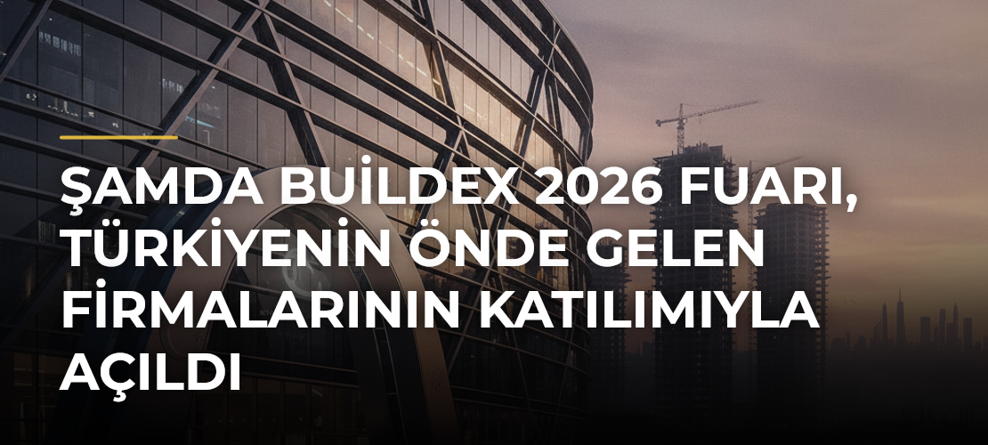 Şamda Buildex 2026 Fuarı, Türkiyenin önde gelen firmalarının katılımıyla açıldı - Mirat Haber