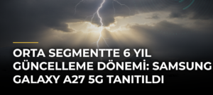 Orta segmentte 6 yıl güncelleme dönemi: Samsung Galaxy A27 5G tanıtıldı