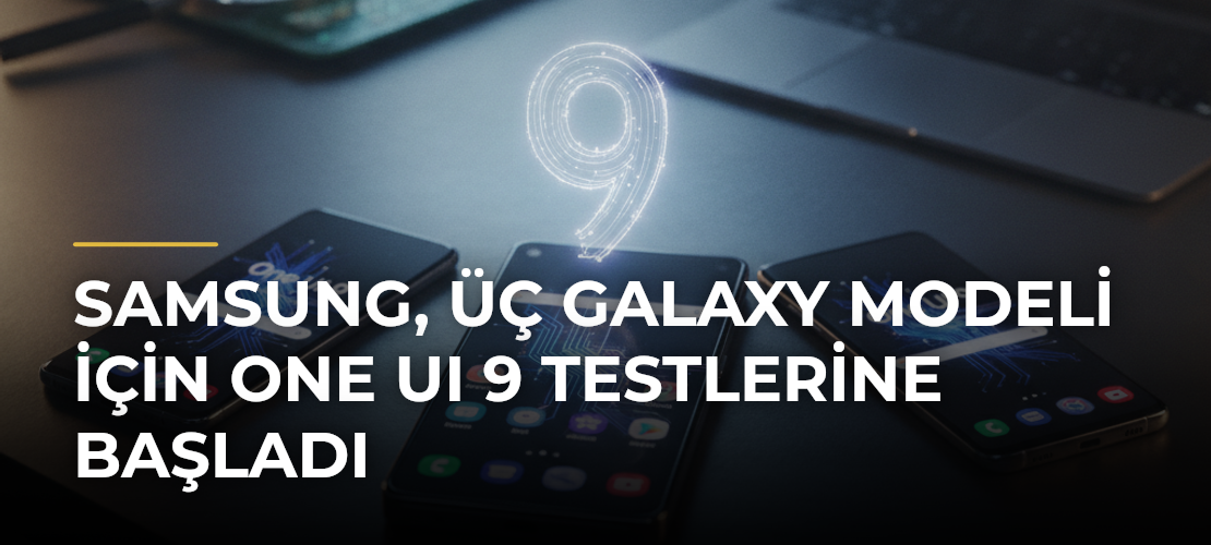 Samsung, Üç Galaxy Modeli İçin One UI 9 Testlerine Başladı - Mirat Haber