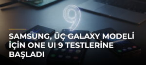 Samsung, Üç Galaxy Modeli İçin One UI 9 Testlerine Başladı