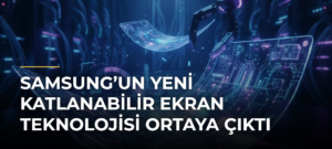 Samsung’un Yeni Katlanabilir Ekran Teknolojisi Ortaya Çıktı