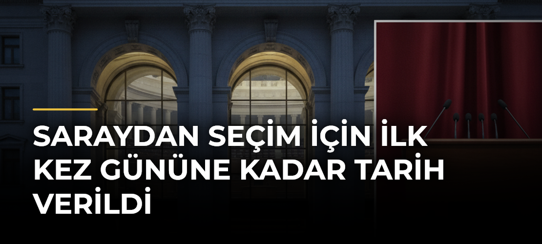 Saraydan seçim için ilk kez gününe kadar tarih verildi