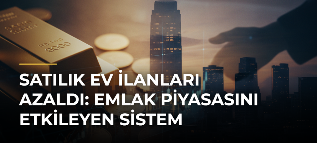 Satılık ev ilanları azaldı: Emlak piyasasını etkileyen sistem