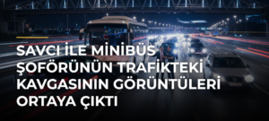 Savcı ile minibüs şoförünün trafikteki kavgasının görüntüleri ortaya çıktı