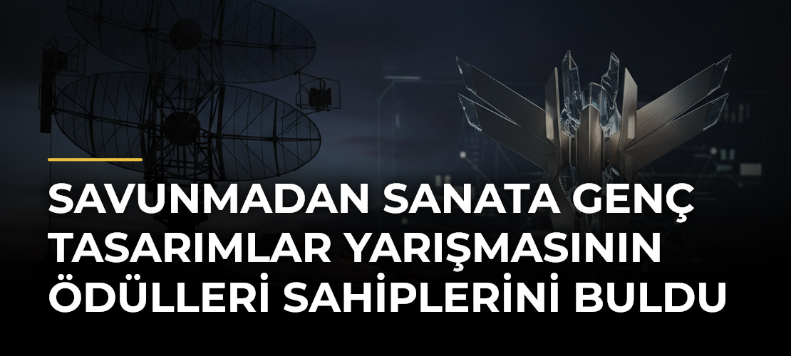 Savunmadan Sanata Genç Tasarımlar Yarışmasının ödülleri sahiplerini buldu
