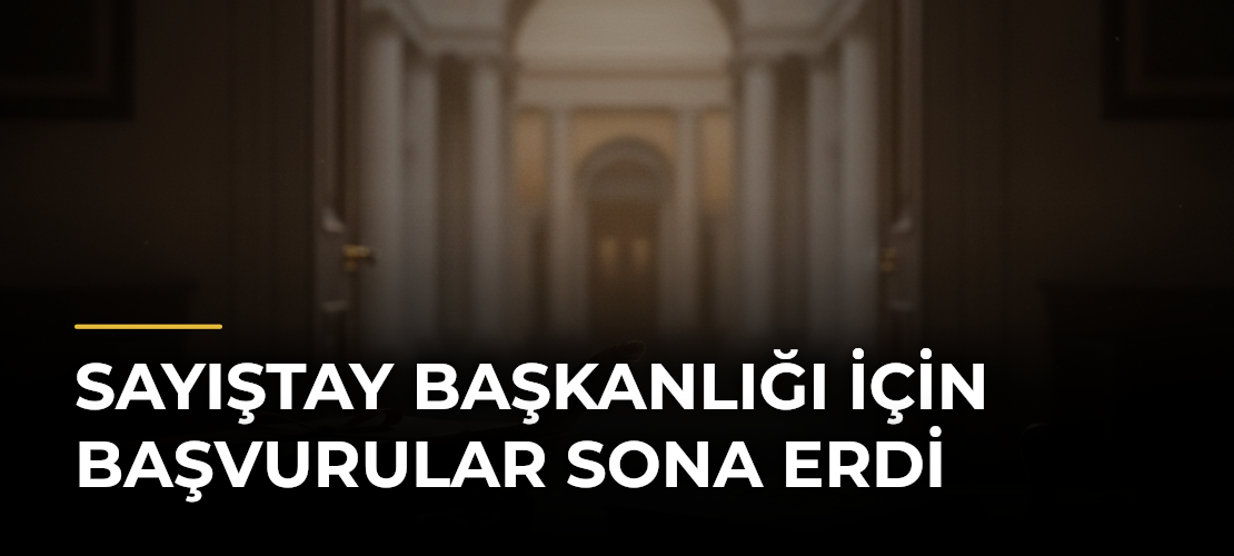 Sayıştay Başkanlığı için başvurular sona erdi