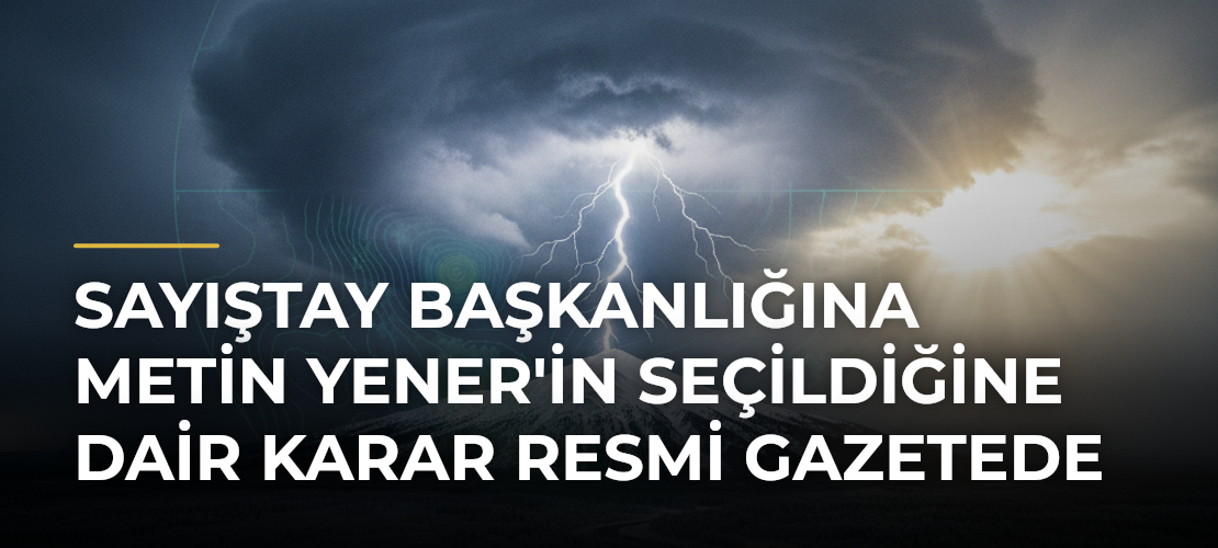 Sayıştay Başkanlığına Metin Yener'in Seçildiğine Dair Karar Resmi Gazetede - Mirat Haber