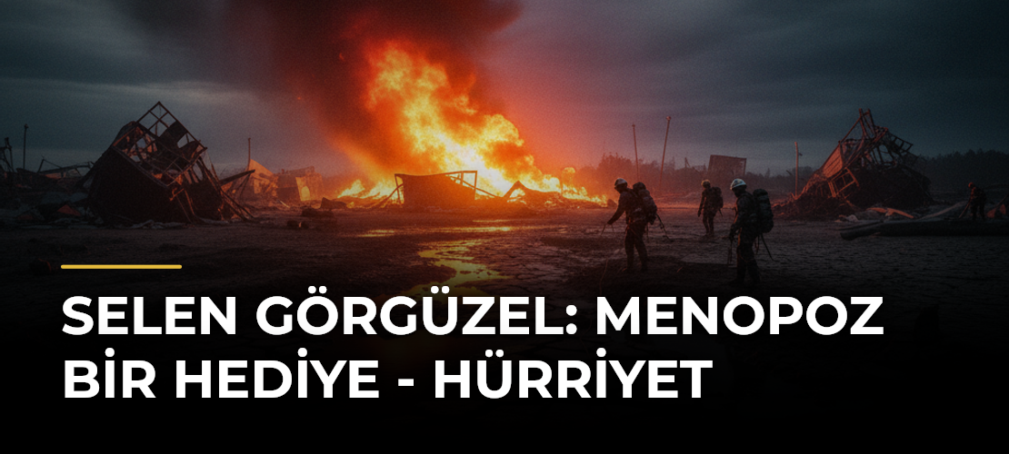 Selen Görgüzel: Menopoz Bir Hediye - Hürriyet