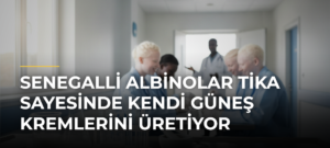 Senegalli albinolar TİKA sayesinde kendi güneş kremlerini üretiyor