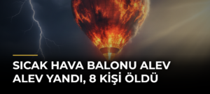 Sıcak hava balonu alev alev yandı, 8 kişi öldü