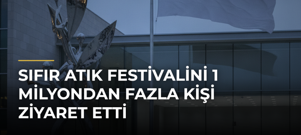 Sıfır Atık Festivalini 1 Milyondan Fazla Kişi Ziyaret Etti