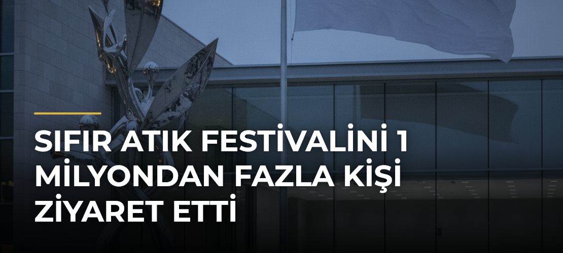 Sıfır Atık Festivalini 1 Milyondan Fazla Kişi Ziyaret Etti