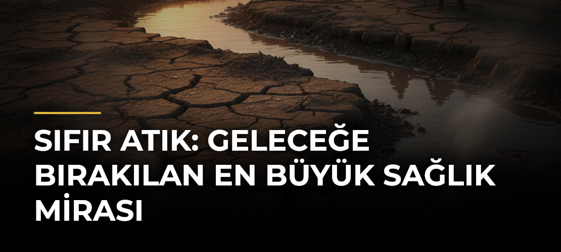 Sıfır Atık: Geleceğe bırakılan en büyük sağlık mirası