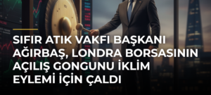 Sıfır Atık Vakfı Başkanı Ağırbaş, Londra Borsasının açılış gongunu iklim eylemi için çaldı