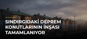 Sındırgıdaki Deprem Konutlarının İnşası Tamamlanıyor