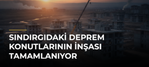 Sındırgıdaki Deprem Konutlarının İnşası Tamamlanıyor