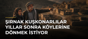 Şırnak Kuşkonarlılar Yıllar Sonra Köylerine Dönmek İstiyor