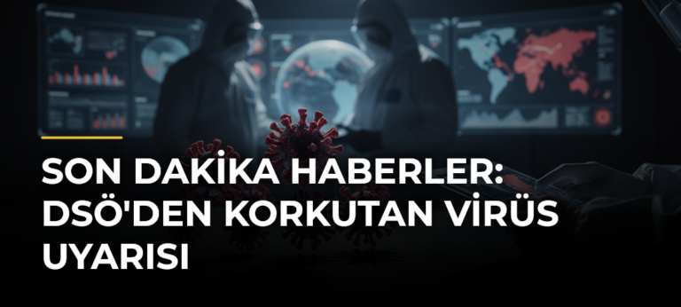 SON DAKİKA HABERLER: DSÖ’den korkutan virüs uyarısı