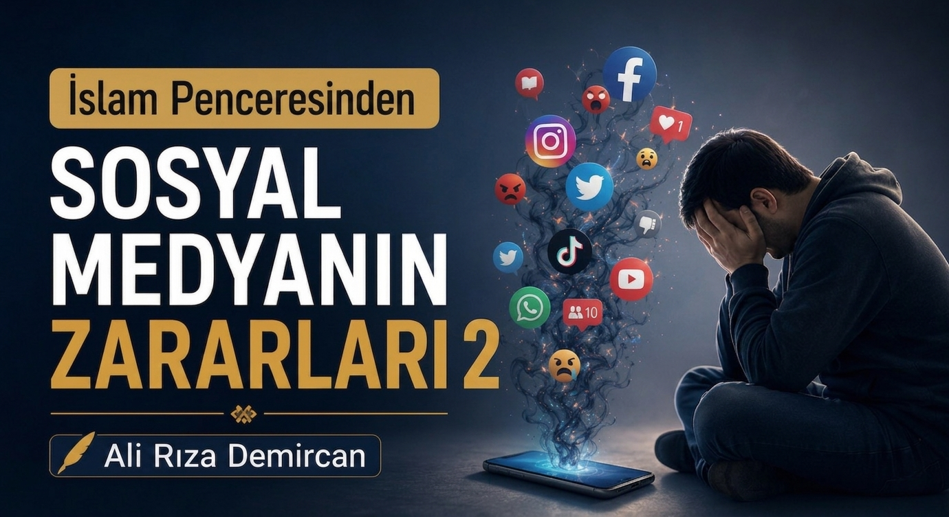 İSLAM PENCERESİNDEN SOSYAL MEDYANIN ZARARLARI – 2