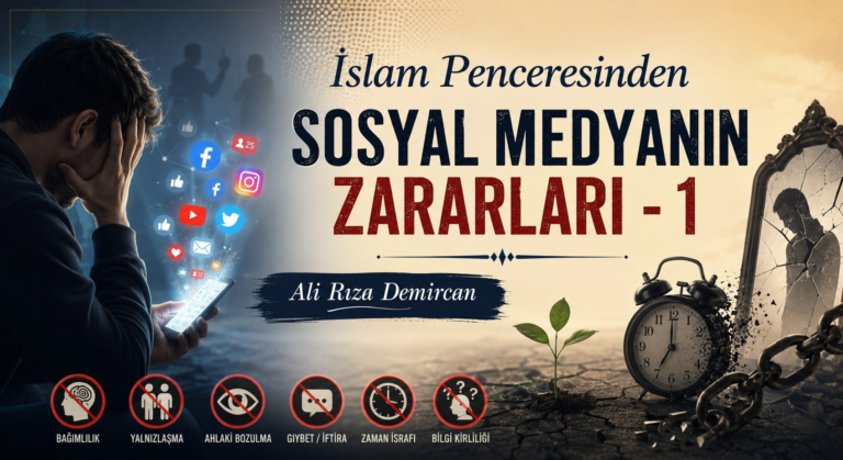 İSLAM PENCERESİNDEN SOSYAL MEDYANIN ZARARLARI – 1