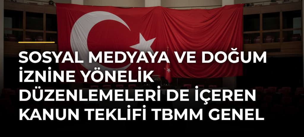 Sosyal medyaya ve doğum iznine yönelik düzenlemeleri de içeren kanun teklifi TBMM Genel Kurulunda