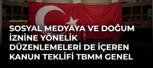 Sosyal medyaya ve doğum iznine yönelik düzenlemeleri de içeren kanun teklifi TBMM Genel Kurulunda