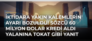 İktidara yakın kalemlerin ayarı bozuldu! SÖZCÜ 60 milyon dolar kredi aldı yalanına tokat gibi yanıt