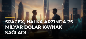 SpaceX, halka arzında 75 milyar dolar kaynak sağladı
