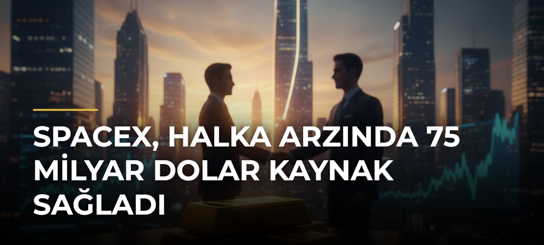 SpaceX, halka arzında 75 milyar dolar kaynak sağladı