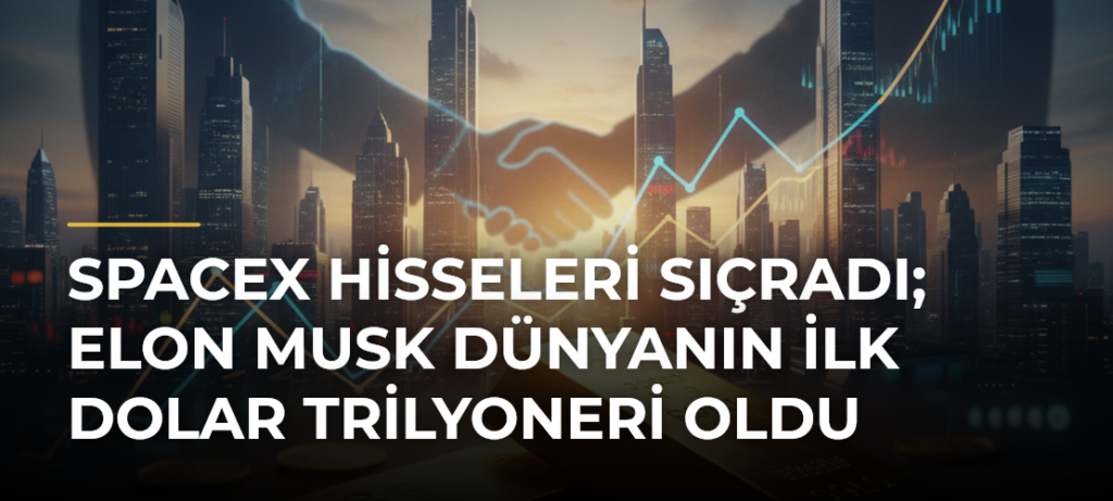 SpaceX Hisseleri Sıçradı; Elon Musk Dünyanın İlk Dolar Trilyoneri Oldu