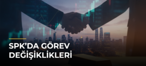 SPK’da görev değişiklikleri