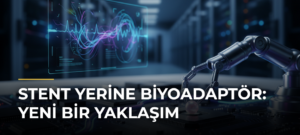 Stent Yerine Biyoadaptör: Yeni Bir Yaklaşım