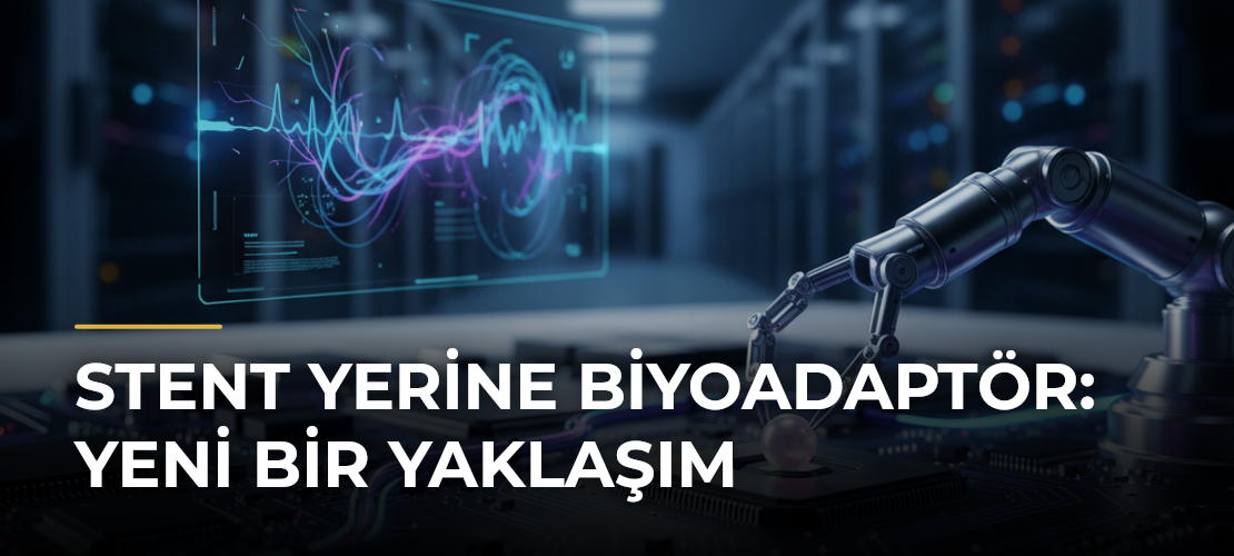 Stent Yerine Biyoadaptör: Yeni Bir Yaklaşım - Mirat Haber