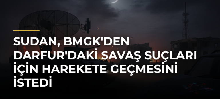Sudan, BMGK’den Darfur’daki Savaş Suçları İçin Harekete Geçmesini İstedi