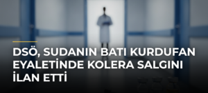 DSÖ, Sudanın Batı Kurdufan Eyaletinde Kolera Salgını İlan Etti