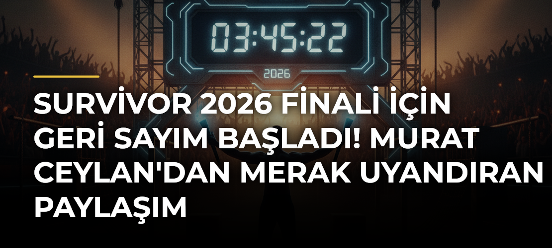 Survivor 2026 finali için geri sayım başladı! Murat Ceylan'dan merak uyandıran paylaşım