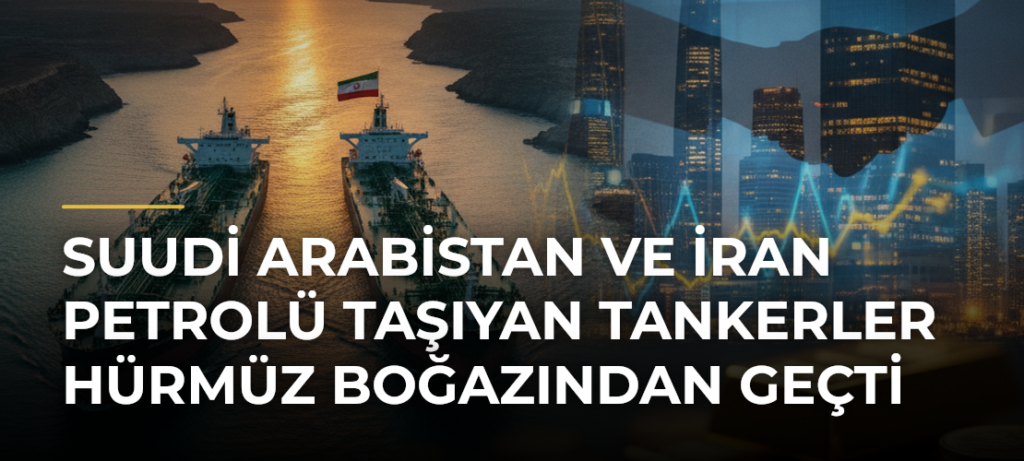 Suudi Arabistan ve İran petrolü taşıyan tankerler Hürmüz Boğazından geçti