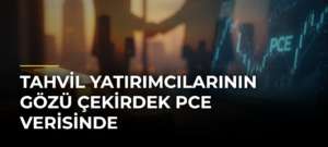 Tahvil yatırımcılarının gözü çekirdek PCE verisinde