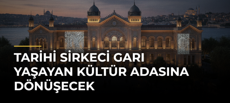 Tarihi Sirkeci Garı Yaşayan Kültür Adasına Dönüşecek