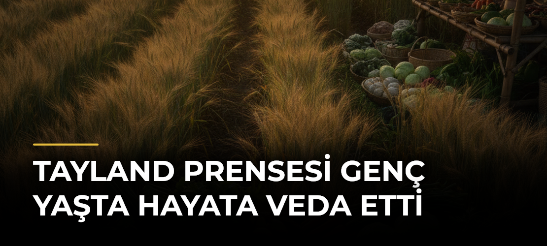 Tayland Prensesi Genç Yaşta Hayata Veda Etti