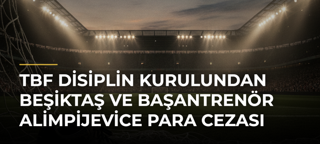TBF Disiplin Kurulundan Beşiktaş ve başantrenör Alimpijevice para cezası