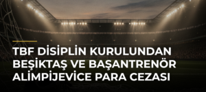 TBF Disiplin Kurulundan Beşiktaş ve başantrenör Alimpijevice para cezası