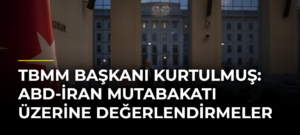 TBMM Başkanı Kurtulmuş: ABD-İran Mutabakatı Üzerine Değerlendirmeler