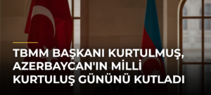 TBMM Başkanı Kurtulmuş, Azerbaycan’ın Milli Kurtuluş Gününü Kutladı