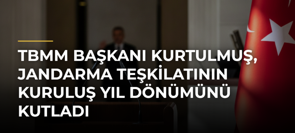 TBMM Başkanı Kurtulmuş, Jandarma Teşkilatının Kuruluş Yıl Dönümünü Kutladı