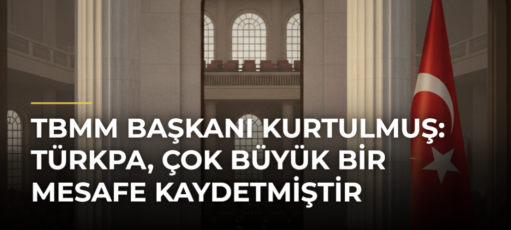TBMM Başkanı Kurtulmuş: TÜRKPA, Çok Büyük Bir Mesafe Kaydetmiştir