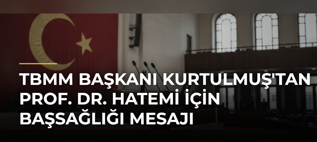 TBMM Başkanı Kurtulmuş'tan Prof. Dr. Hatemi için başsağlığı mesajı - Mirat Haber