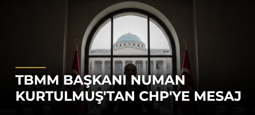 TBMM Başkanı Numan Kurtulmuş’tan CHP’ye mesaj